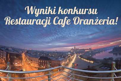 Wyniki konkursu: Wygraj voucher o wartości 250zł na romantyczną kolację w Restauracji Cafe Oranżeria w Krakowie