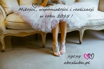 Miłości, wspaniałości i realizacji w roku 2015 życzy abcslubu.pl!