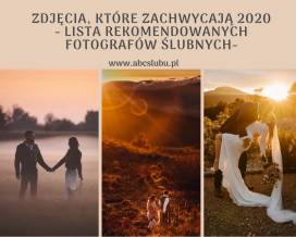 Zdjęcia, które zachwycają - lista rekomendowanych fotografów ślubnych - podsumowanie roku 2020